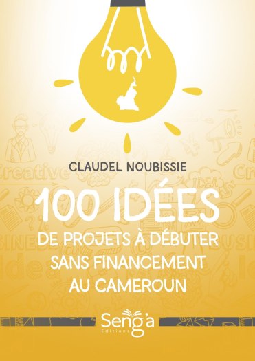 100 idées de projets à débuter sans financement au Cameroun