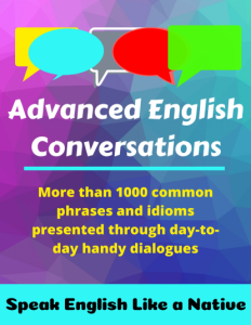 Advanced English Conversations Speak English Like a Native More than 1000 common phrases and idioms presented through..