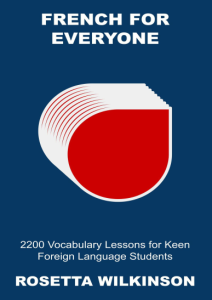 French for Everyone 2200 Vocabulary Lessons for Keen Foreign Language Students