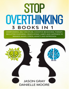 STOP OVERTHINKING 3 Books In 1 Overthinking, Self-Discipline, Cognitive Behavioral Therapy. Declutter Your Mind, Create..