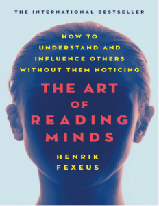 The Art of Reading Minds How to Understand and Influence Others Without Them Noticing