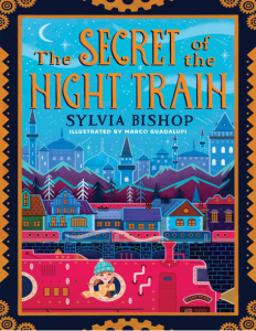 The Secret of the Night Train (Sylvia Bishop [Bishop, Sylvia])