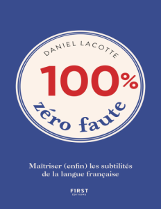100 zéro faute - Maîtriser (enfin) les subtilités de la langue française