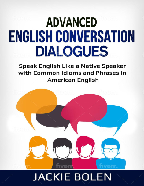 Advanced English Conversation Dialogues Speak English Like a Native Speaker with Common Idioms and Phrases in American English