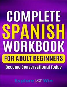 Complete Spanish Workbook For Adult Beginners Essential Spanish Words And Phrases You Must Know (Learn Spanish For Adults)