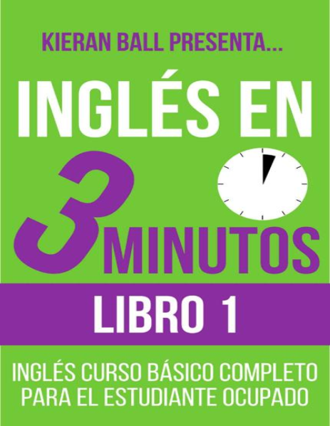 Inglés en 3 minutos - Libro 1 Inglés curso básico completo para el estudiante ocupado (Spanish Edition)