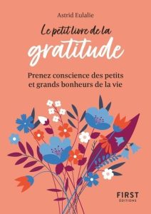 Le Petit Livre de la gratitude Prendre conscience des petits et grands bonheurs de la vie