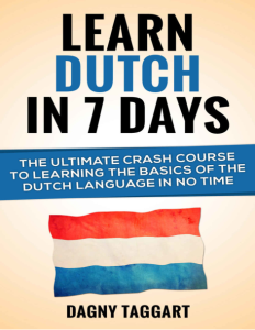 Learn Dutch In 7 Days The Ultimate Crash Course to Learning the Basics of the Dutch Language in no Time