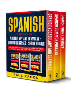 Spanish This Book Includes Vocabulary and Grammar, Common Phrases, Short Stories. The Best Guide for Beginners to Learn and...