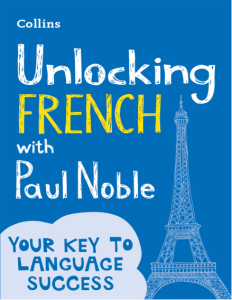 Unlocking French with Paul Noble Your Key to La...
